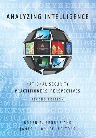 analyzing intelligence national security practitioners perspectives 1st edition roger z. george ,james b.