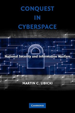 conquest in cyberspace national security and information warfare 1st edition martin c. libicki 0521692148,