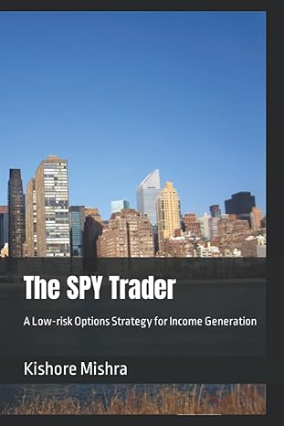 the spy trader a low risk options strategy for income generation 1st edition kishore mishra 979-8773384106