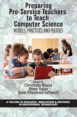 preparing pre service teachers to teach computer science models practices and policies 1st edition chrystalla