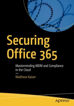 securing office 365 masterminding mdm and compliance in the cloud 1st edition matthew katzer 1484242297,