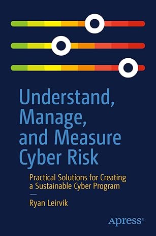 understand manage and measure cyber risk practical solutions for creating a sustainable cyber program 1st