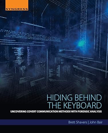 hiding behind the keyboard uncovering covert communication methods with forensic analysis 1st edition brett