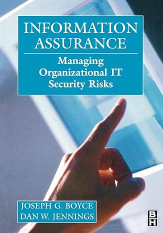 information assurance managing organizational it security risks 1st edition joseph boyce employee of the