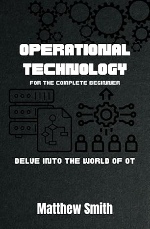 operational technology for the complete beginner delve into the world of ot 1st edition matthew smith