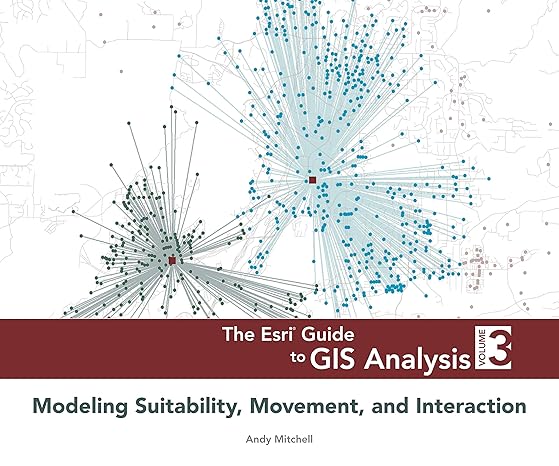 the esri guide to gis analysis volume 3 modeling suitability movement and interaction 1st edition andy