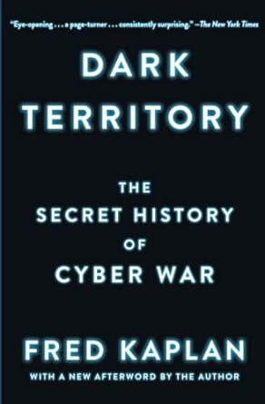 dark territory the secret history of cyber war 1st edition fred kaplan 1476763267, 978-1476763262