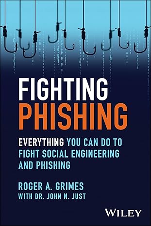 fighting phishing everything you can do to fight social engineering and phishing 1st edition roger a. grimes