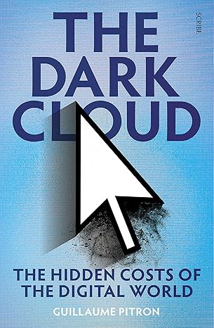 the dark cloud the hidden costs of the digital world 1st edition guillaume pitron ,bianca jacobsohn