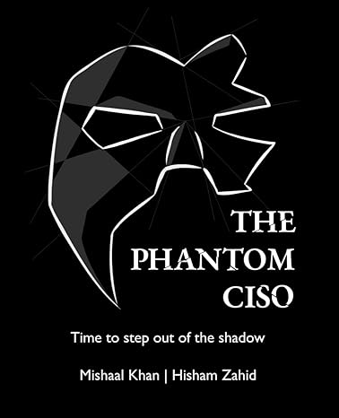 the phantom ciso time to step out of the shadow 1st edition mishaal khan, hisham zahid 979-8218198947