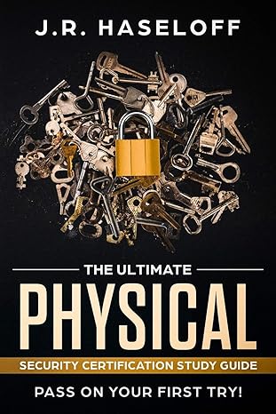 the ultimate physical security certification study guide pass on your first try 1st edition j.r. haseloff