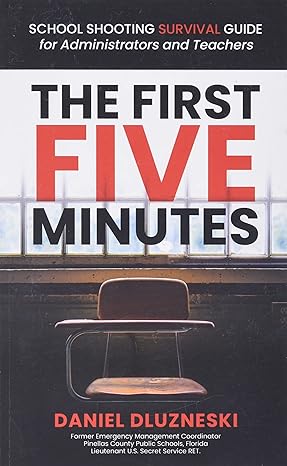 the first five minutes school shooting survival guide for administrators and teachers 1st edition daniel