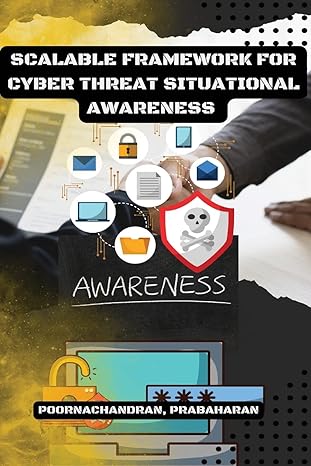 scalable framework for cyber threat situational awareness 1st edition poornachandran prabaharan 979-8889952992