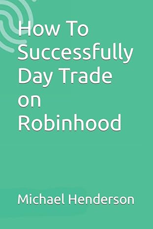 how to successfully day trade on robinhood 1st edition michael henderson 1981069666, 978-1981069668