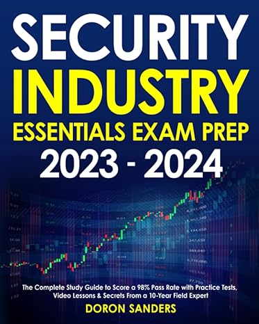 security industry essentials exam prep 2023 2024 the complete study guide to score a 98 pass rate with