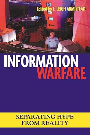 information warfare separating hype from reality 1st edition e. leigh armistead 1597970581, 978-1597970587