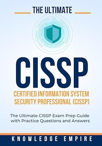 the ultimate certified information system security professional exam prep guidewithpractice questions and