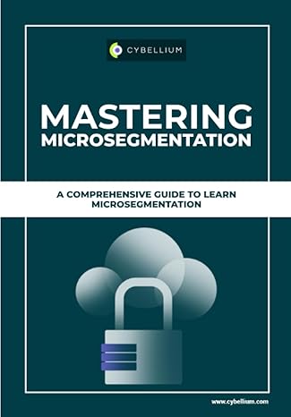 mastering microsegmentation a comprehensive guide to learn microsegmentation 1st edition cybellium ltd