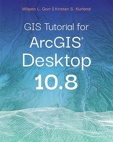 gis tutorial for arcgis desktop 10 8 7th edition wilpen l. gorr ,kristen s. kurland 1589486145, 978-1589486140