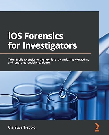 ios forensics for investigators take mobile forensics to the next level by analyzing extracting and reporting