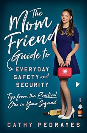 the mom friend guide to everyday safety and security tips from the practical one in your squad 1st edition