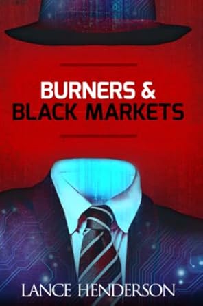 burners and black markets how to be invisible 1st edition lance henderson 1532986084, 978-1532986086