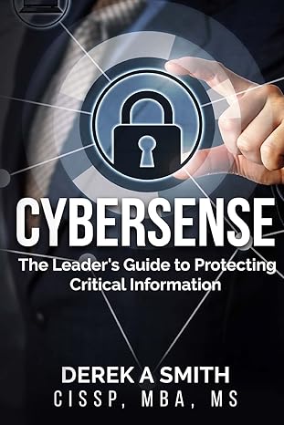 cybersense the leader s guide to protecting critical information 1st edition derek a smith cissp 1499128150,