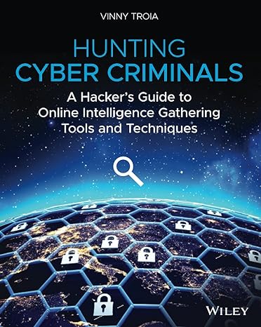 hunting cyber criminals a hacker s guide to online intelligence gathering tools and techniques 1st edition