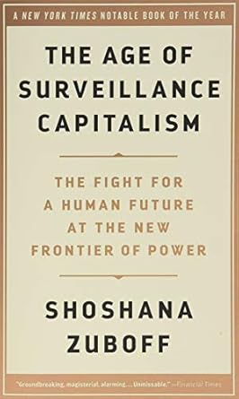 the age of surveillance capitalism the fight for a human future at the new frontier of power 1st edition