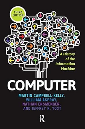 computer a history of the information machine 3rd edition martin campbell-kelly ,william aspray ,nathan