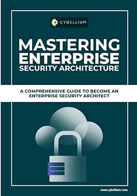 mastering enterprise security architecture a comprehensive guide to become an enterprise security architect