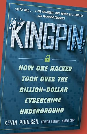 kingpin how one hacker took over the billion dollar cybercrime underground 1st edition kevin poulsen