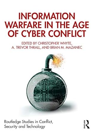 information warfare in the age of cyber conflict 1st edition christopher whyte 1138600938, 978-1138600935