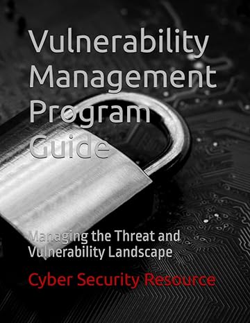 vulnerability management program guide managing the threat and vulnerability landscape 1st edition cyber