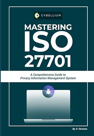 mastering iso 27701 a comprehensive guide to privacy information management system 1st edition kris hermans