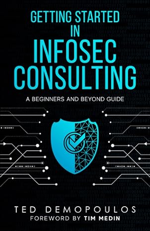 getting started in infosec consulting a beginners and beyond guide 1st edition ted demopoulos 0978806034,