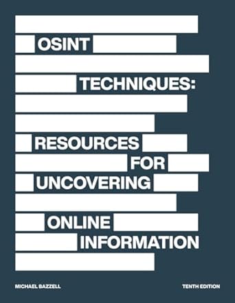 osint techniques resources for uncovering online information 1st edition michael bazzell 979-8366360401