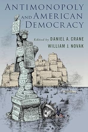 antimonopoly and american democracy 1st edition daniel a crane ,william j novak b004aoql9q, 978-0197744673