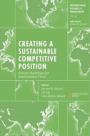 creating a sustainable competitive position ethical challenges for international firms 1st edition pervez n