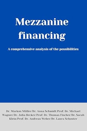 mezzanine financing a comprehensive analysis of the possibilities 1st edition dr markus muller ,dr anna