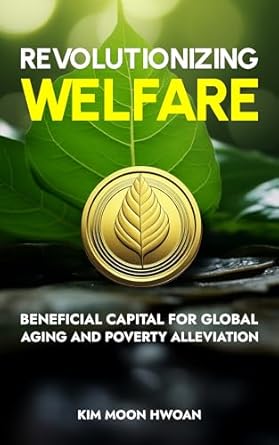 revolutionizing welfare beneficial capital for global aging and poverty alleviation 1st edition moon hwoan