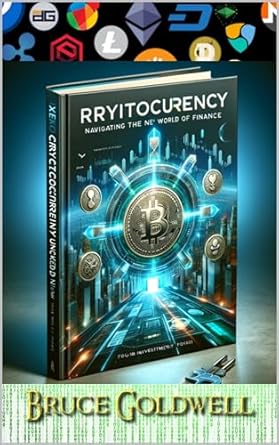 cryptocurrency unlocked navigating the new world of finance 1st edition bruce goldwell b002lla4vg, b0ch6cpfk7