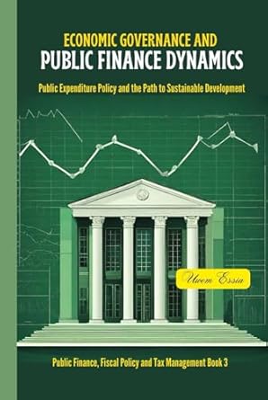 economic governance and public finance dynamics public expenditure policy and the path to sustainable