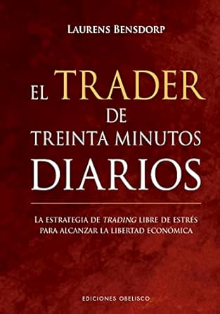 el trader de treinta minutos diarios la estrategia de trading libre de estres para alcanzar la libertad