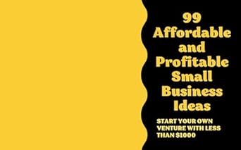 99 affordable and profitable small business ideas start your own venture with less than $1000 1st edition