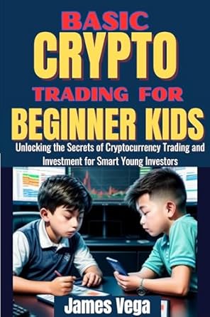 basic crypto trading for beginner kids unlocking the secrets of cryptocurrency trading and investment for