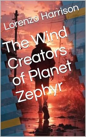 the wind creators of planet zephyr 1st edition lorenzo harrison b0csd876sb