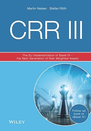 crr iii the eu implementation of basel iv the next generation of risk weighted assets 3rd edition martin