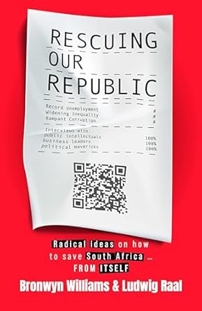 rescuing our republic radical ideas on how to save south africa from itself 1st edition bronwyn williams