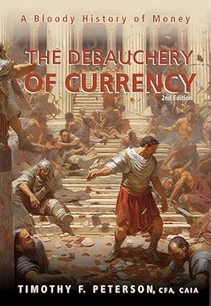 the debauchery of currency a bloody history of money 2nd edition timothy peterson b091z2bxrp, b0cj4fb9vd